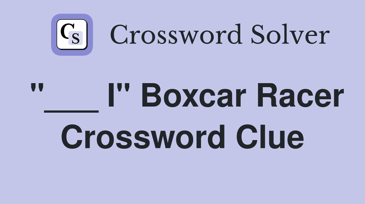 "___ I" Boxcar Racer Crossword Clue