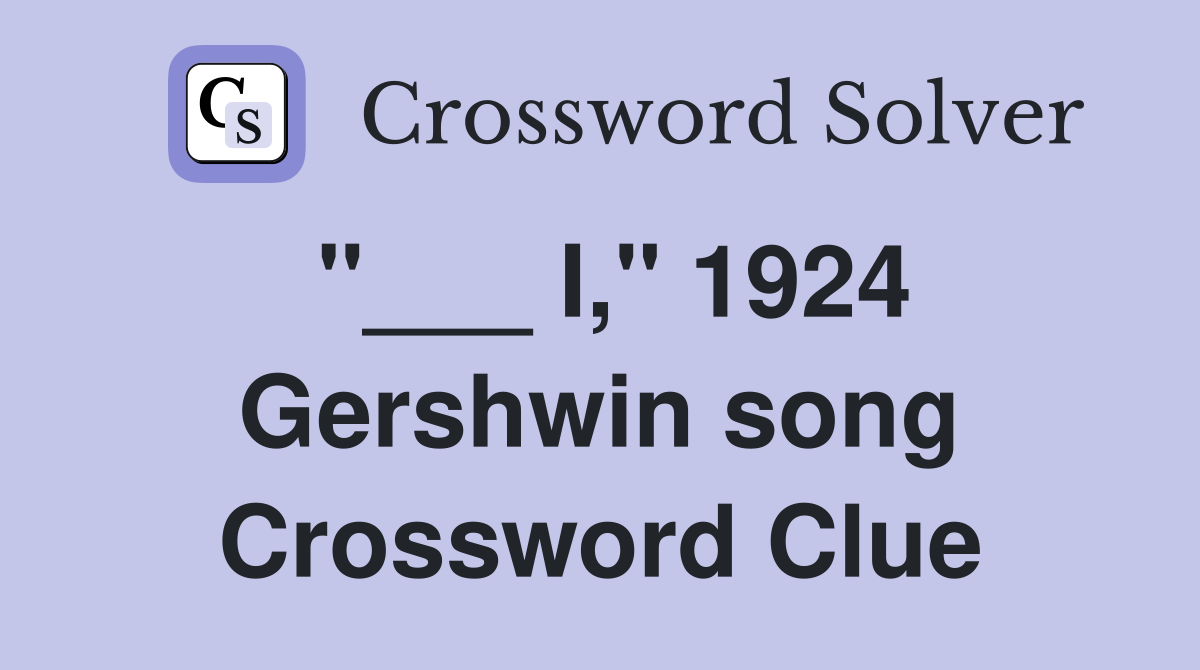"___ I," 1924 Gershwin song Crossword Clue