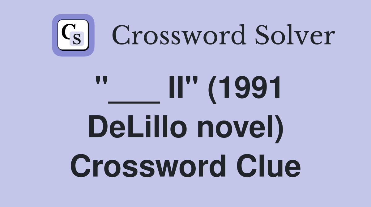 "___ II" (1991 DeLillo novel) Crossword Clue