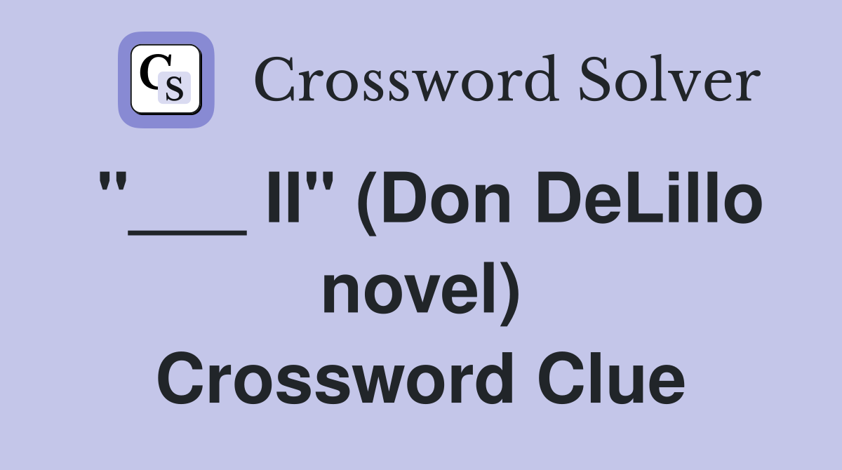 "___ II" (Don DeLillo novel) Crossword Clue