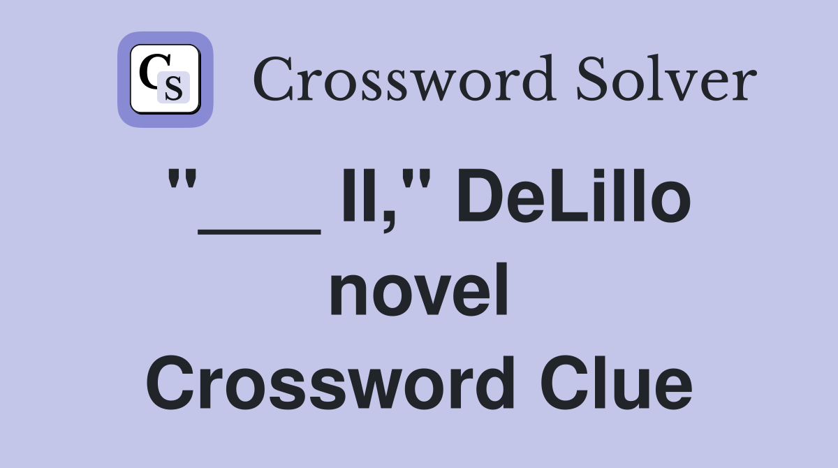 "___ II," DeLillo novel Crossword Clue