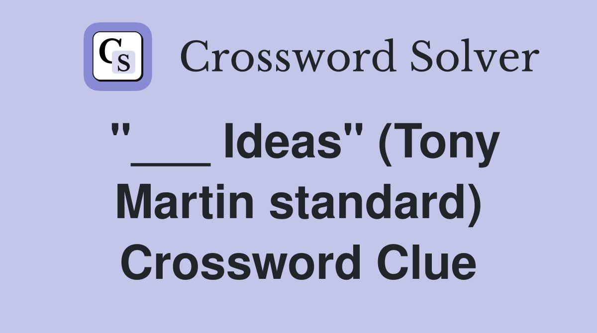"___ Ideas" (Tony Martin standard) Crossword Clue