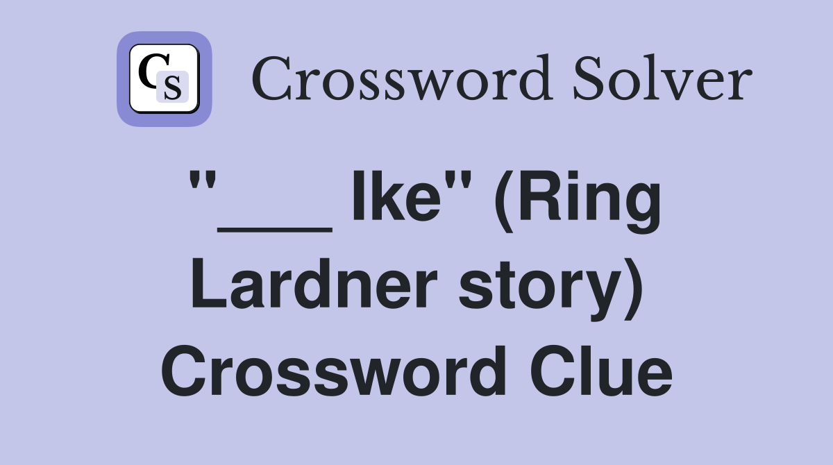 "___ Ike" (Ring Lardner story) Crossword Clue