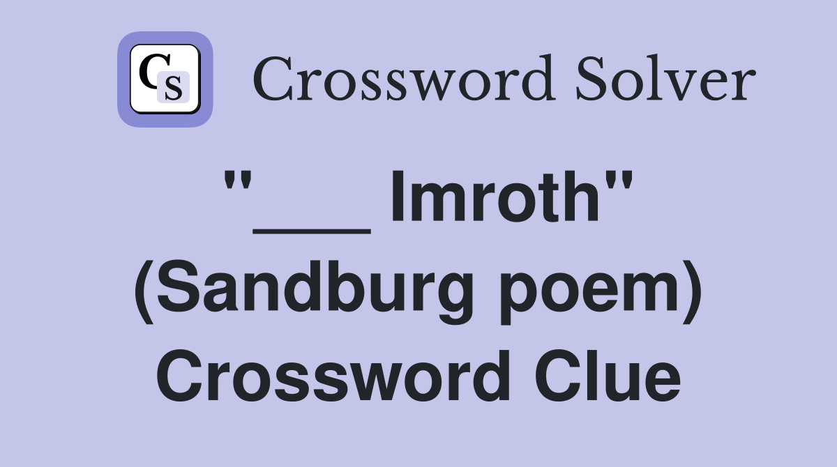 "___ Imroth" (Sandburg poem) Crossword Clue