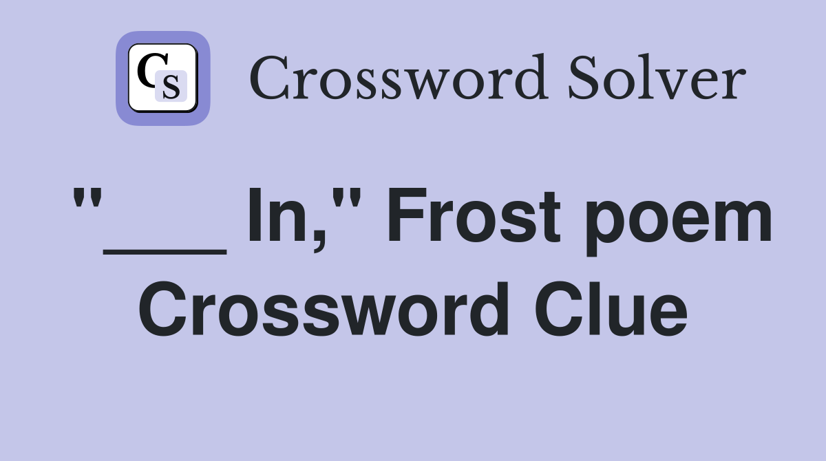 "___ In," Frost poem Crossword Clue