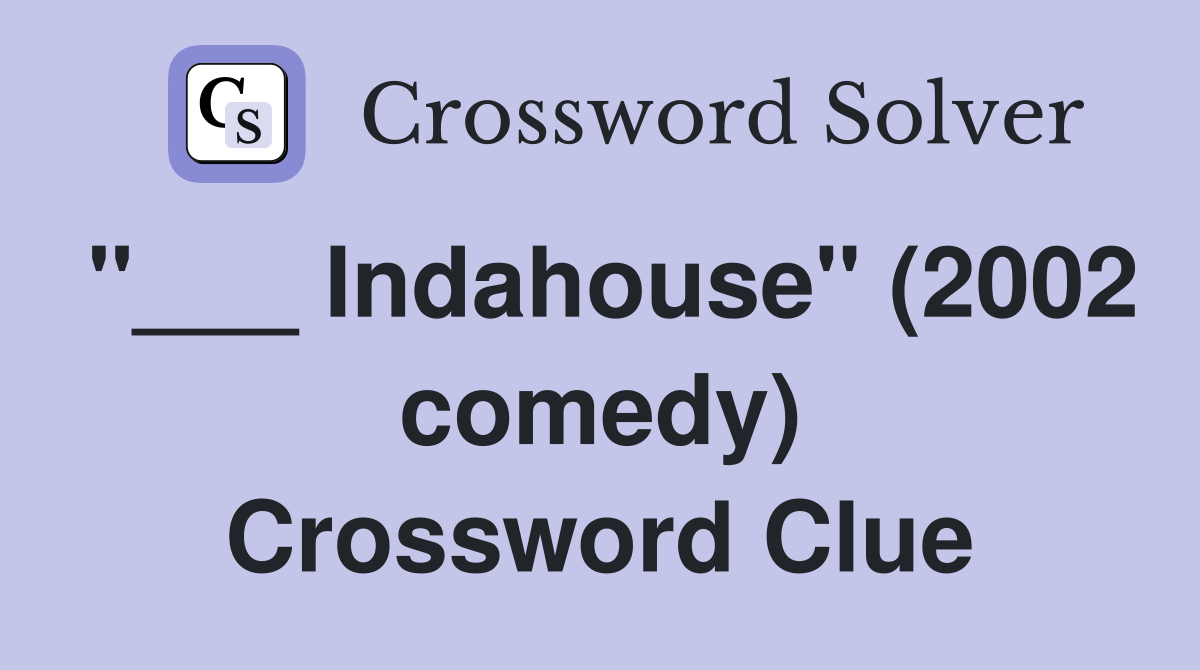 "___ Indahouse" (2002 comedy) Crossword Clue