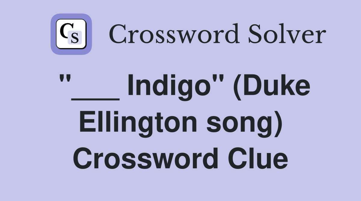 "___ Indigo" (Duke Ellington song) Crossword Clue