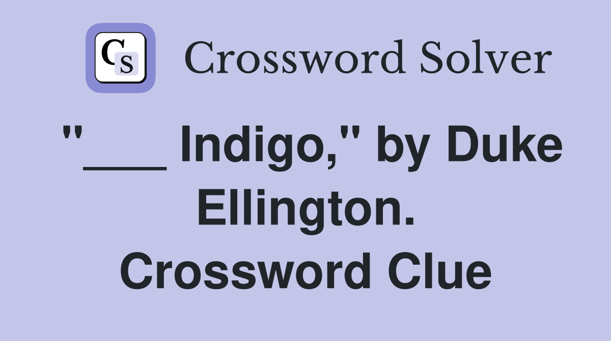 "___ Indigo," by Duke Ellington. Crossword Clue