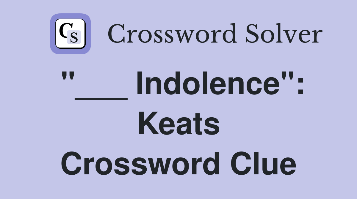 "___ Indolence": Keats Crossword Clue