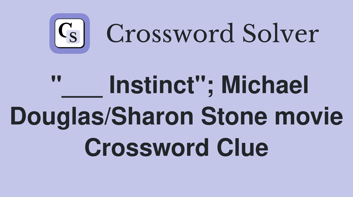 "___ Instinct"; Michael Douglas/Sharon Stone movie Crossword Clue