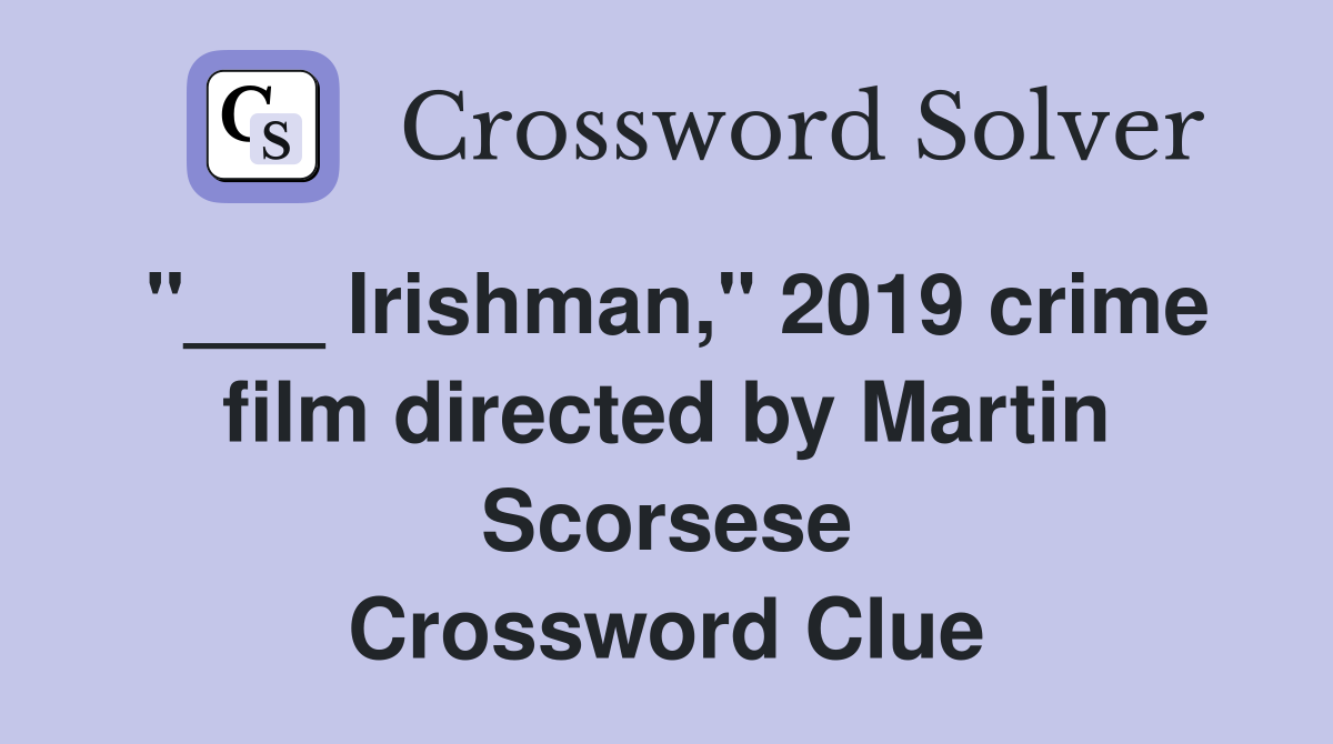 "___ Irishman," 2019 crime film directed by Martin Scorsese Crossword Clue