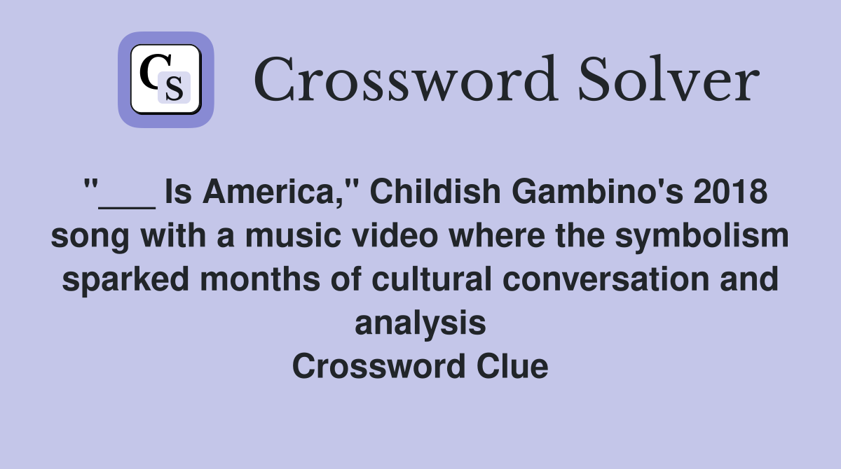 "___ Is America," Childish Gambino's 2018 song with a music video where the symbolism sparked months of cultural conversation and analysis Crossword Clue