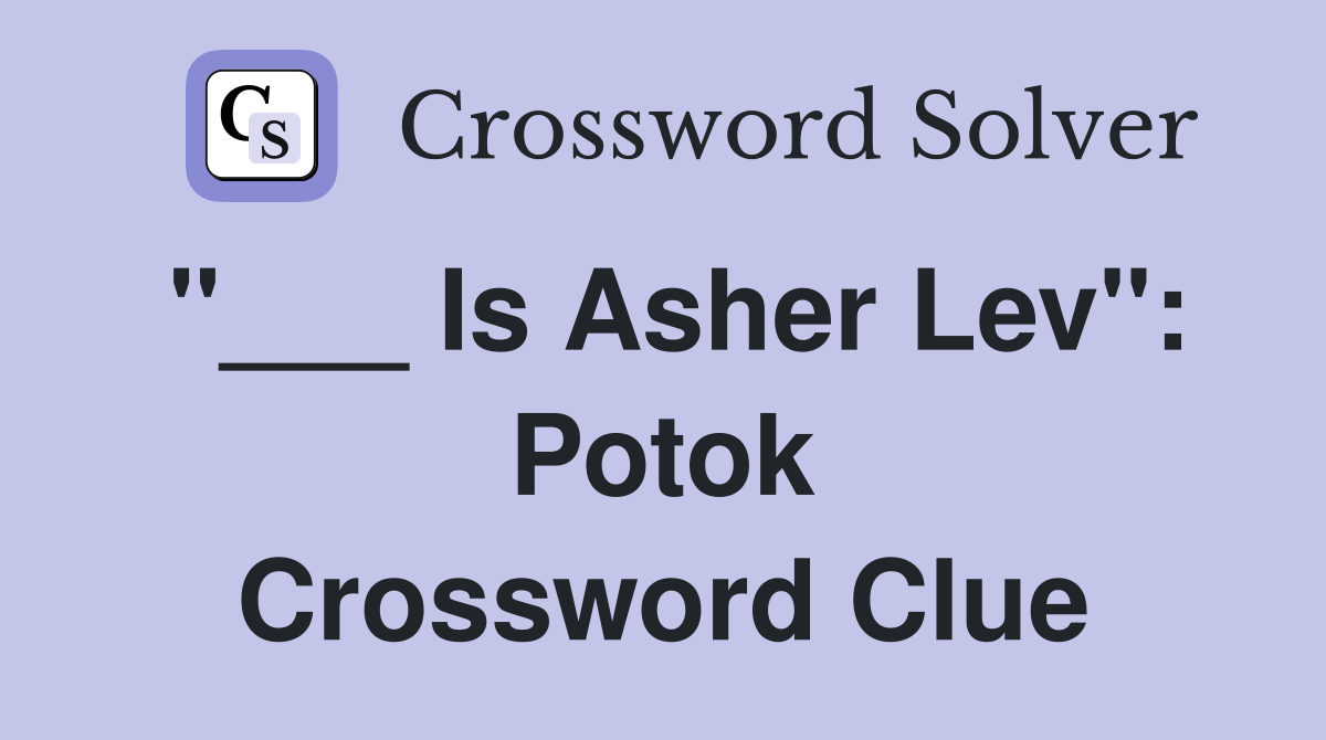 "___ Is Asher Lev": Potok Crossword Clue