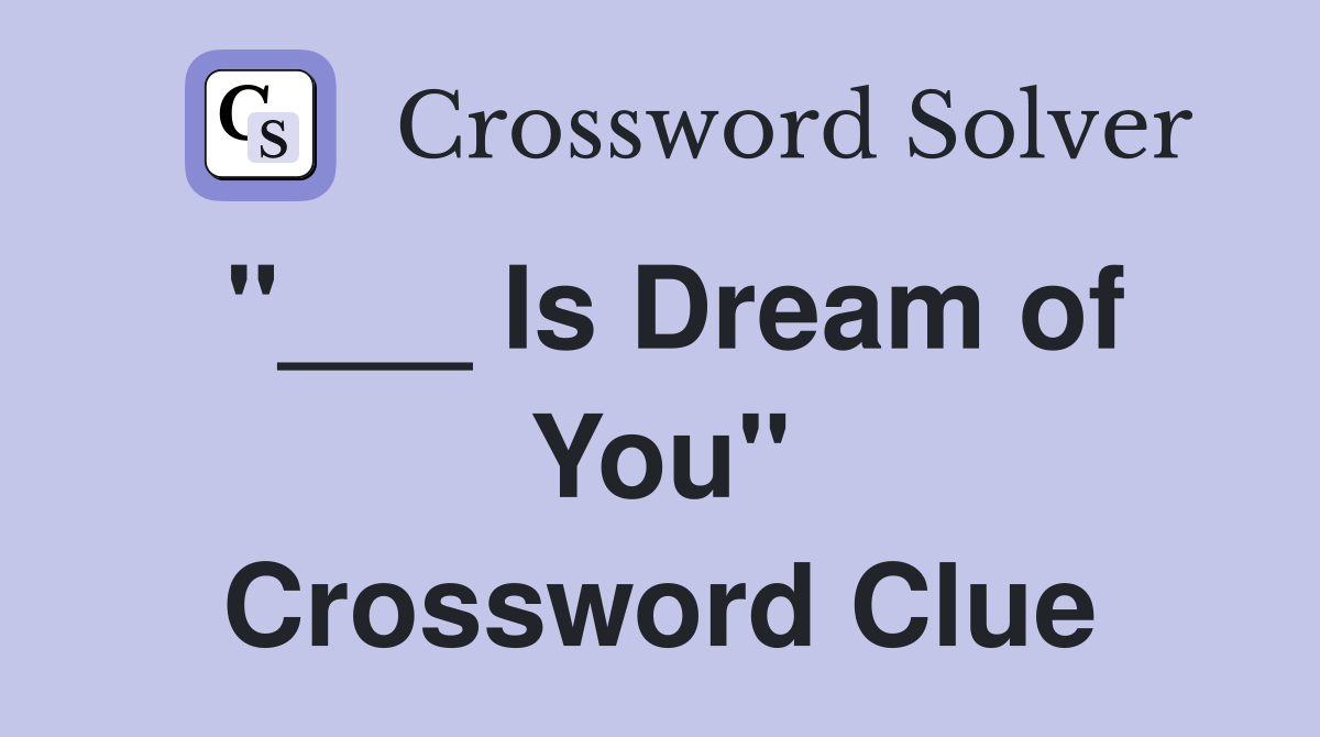 "___ Is Dream of You" Crossword Clue