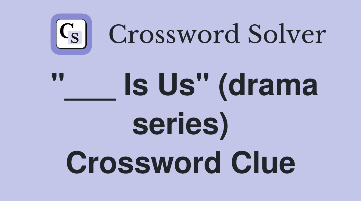 "___ Is Us" (drama series) Crossword Clue