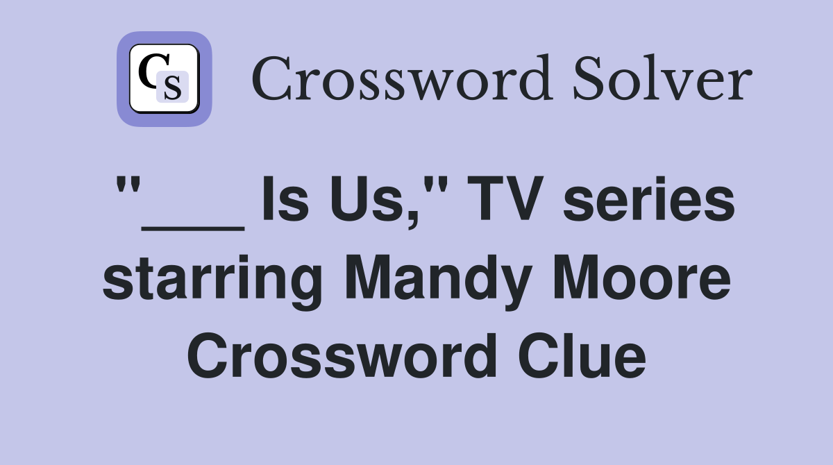 "___ Is Us," TV series starring Mandy Moore Crossword Clue