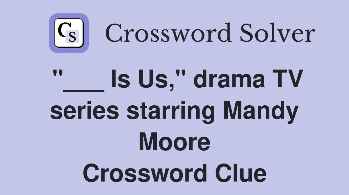 "___ Is Us," drama TV series starring Mandy Moore Crossword Clue