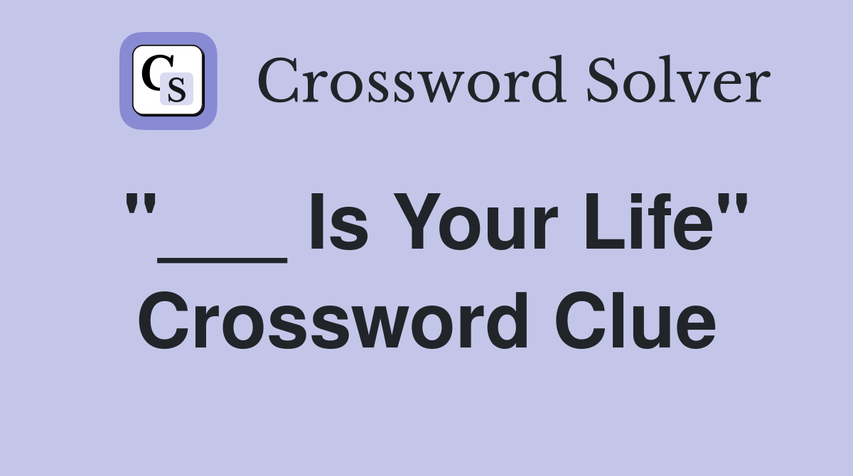 "___ Is Your Life" Crossword Clue