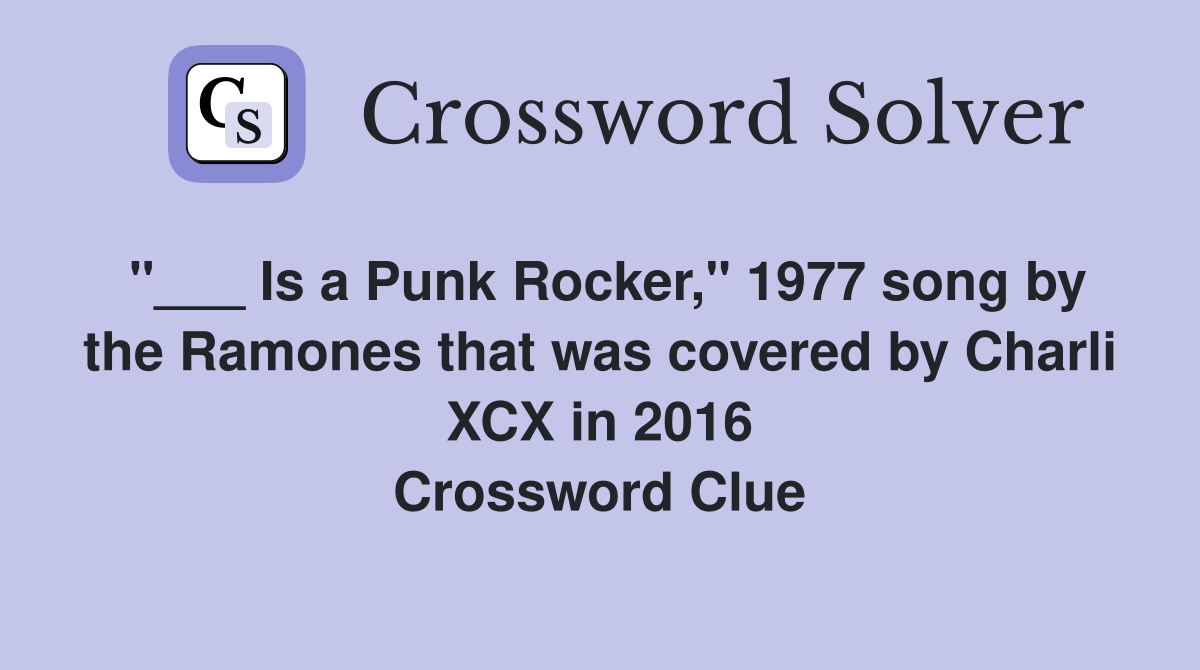 "___ Is a Punk Rocker," 1977 song by the Ramones that was covered by Charli XCX in 2016 Crossword Clue