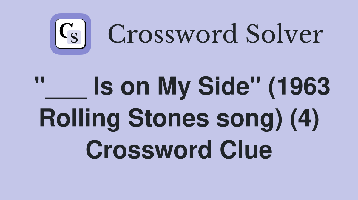 "___ Is on My Side" (1963 Rolling Stones song) (4) Crossword Clue