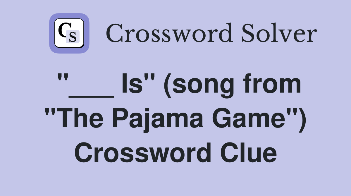 "___ Is" (song from "The Pajama Game") Crossword Clue