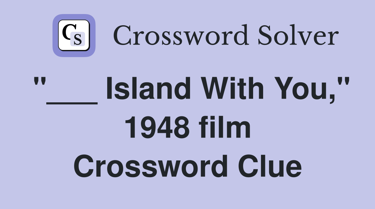 "___ Island With You," 1948 film Crossword Clue