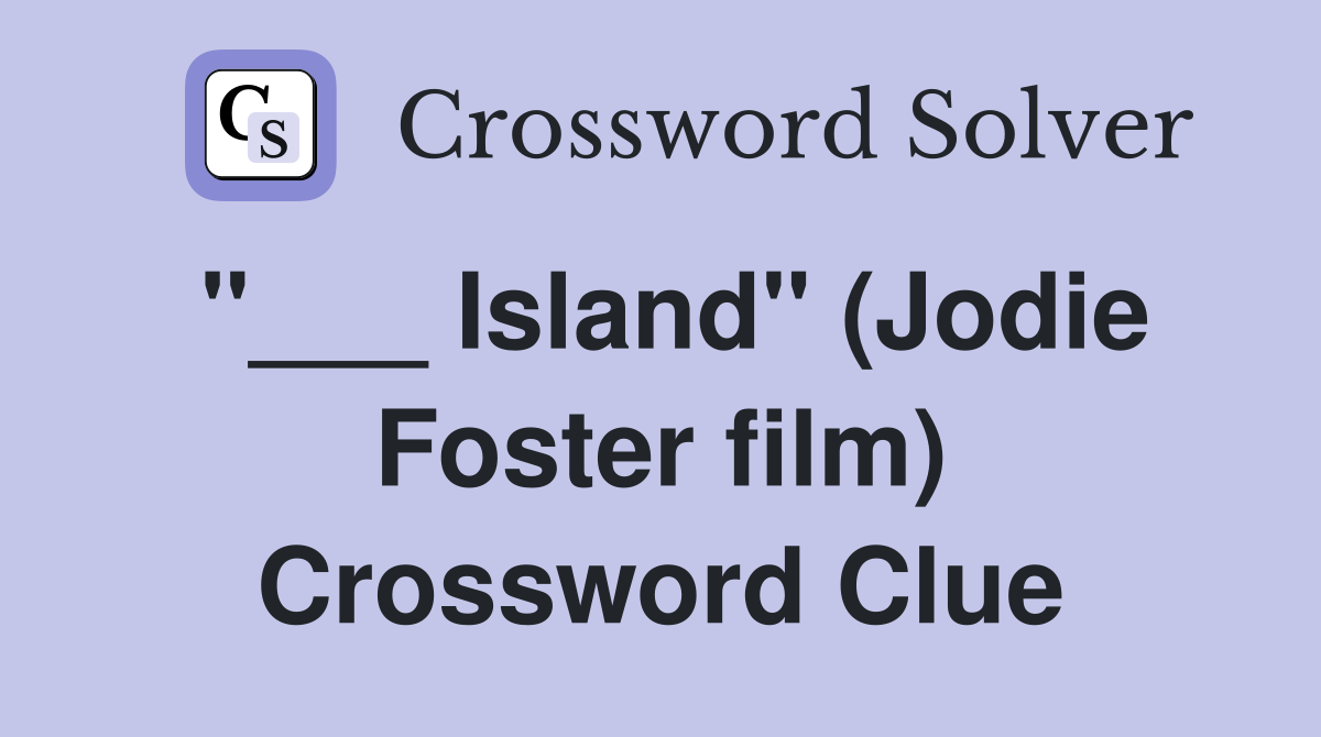"___ Island" (Jodie Foster film) Crossword Clue