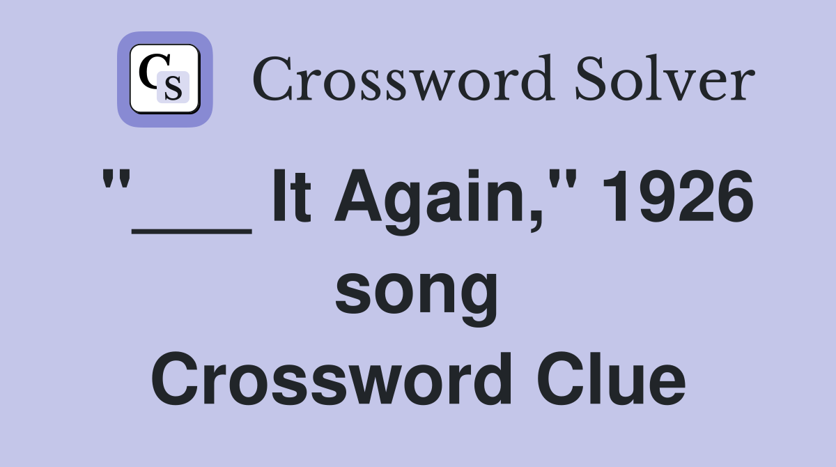 "___ It Again," 1926 song Crossword Clue