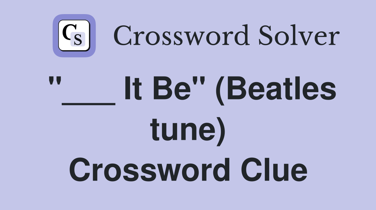 "___ It Be" (Beatles tune) Crossword Clue