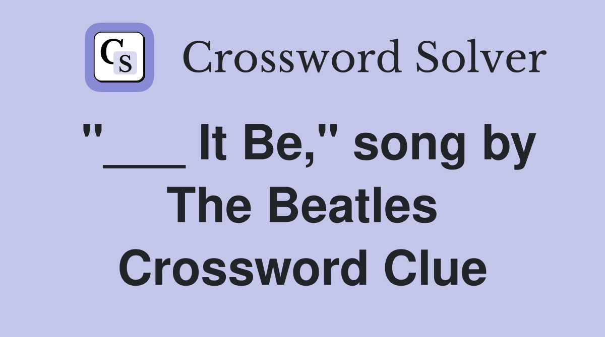 "___ It Be," song by The Beatles Crossword Clue