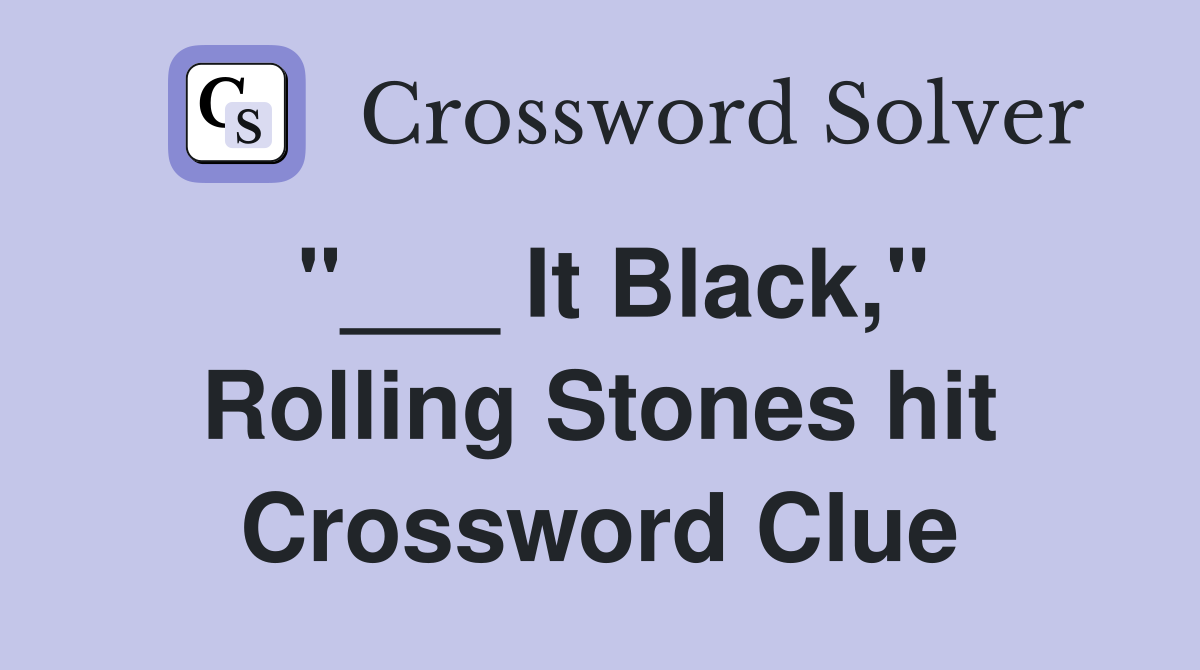 "___ It Black," Rolling Stones hit Crossword Clue