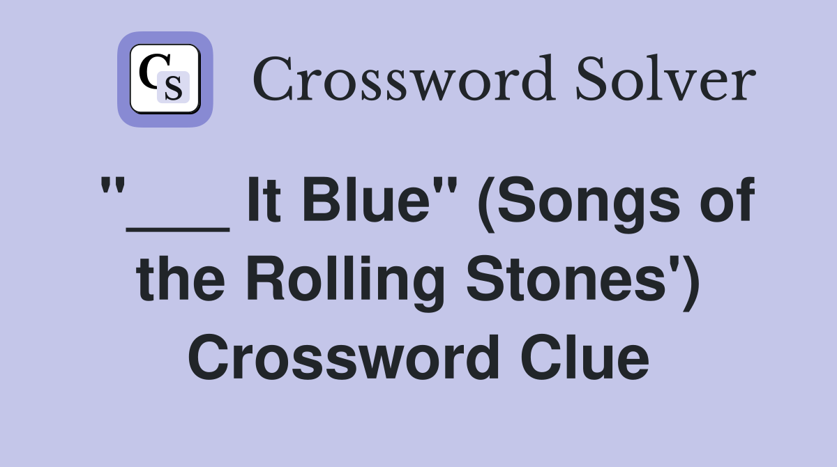 "___ It Blue" (Songs of the Rolling Stones') Crossword Clue