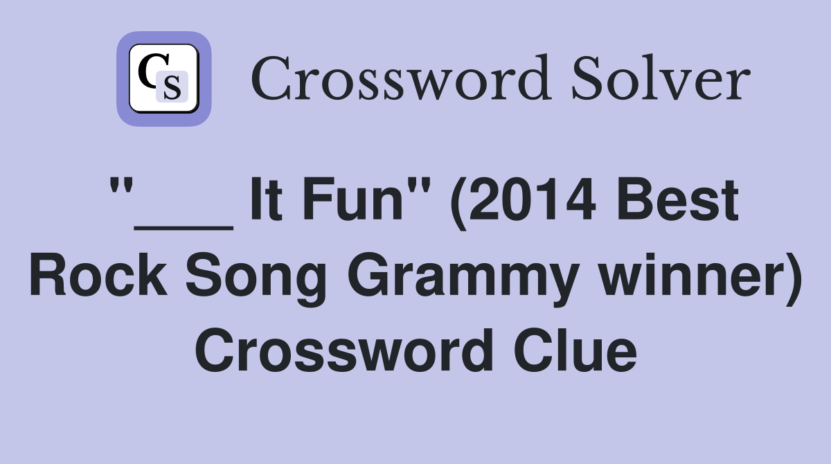 "___ It Fun" (2014 Best Rock Song Grammy winner) Crossword Clue