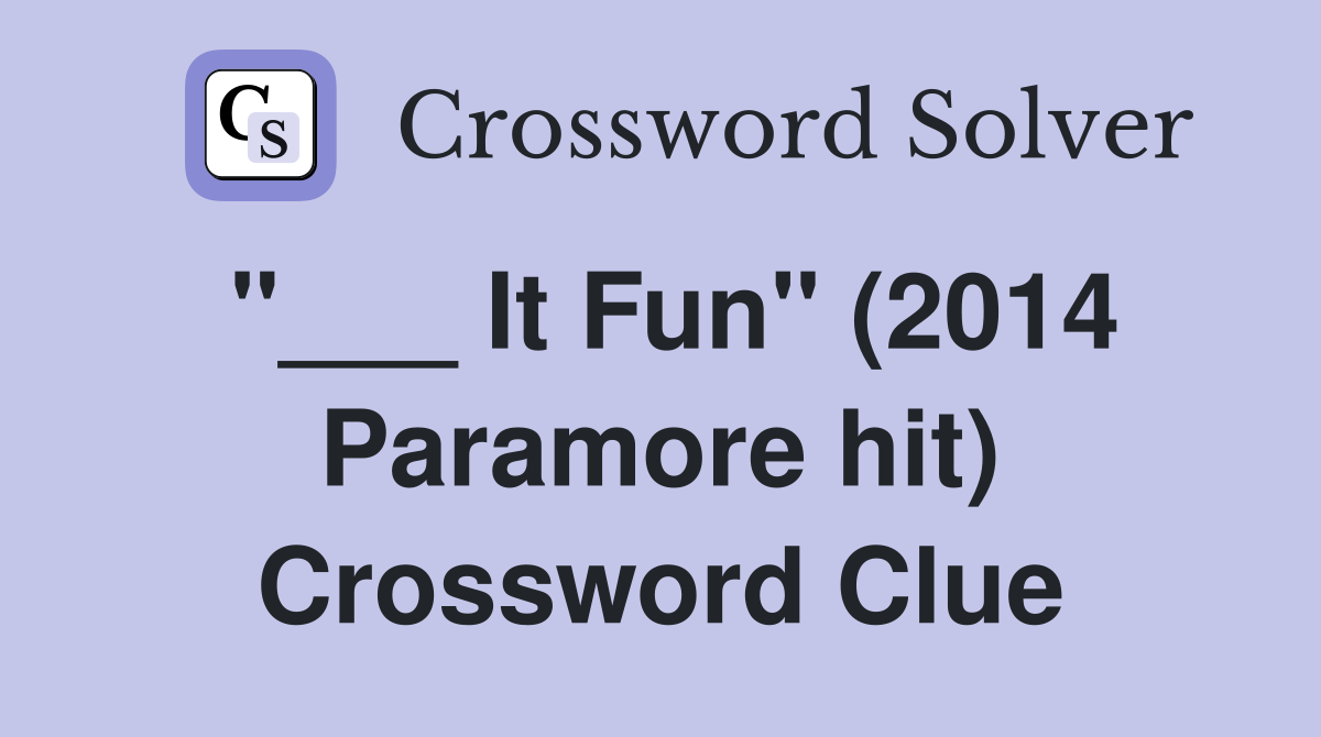 "___ It Fun" (2014 Paramore hit) Crossword Clue