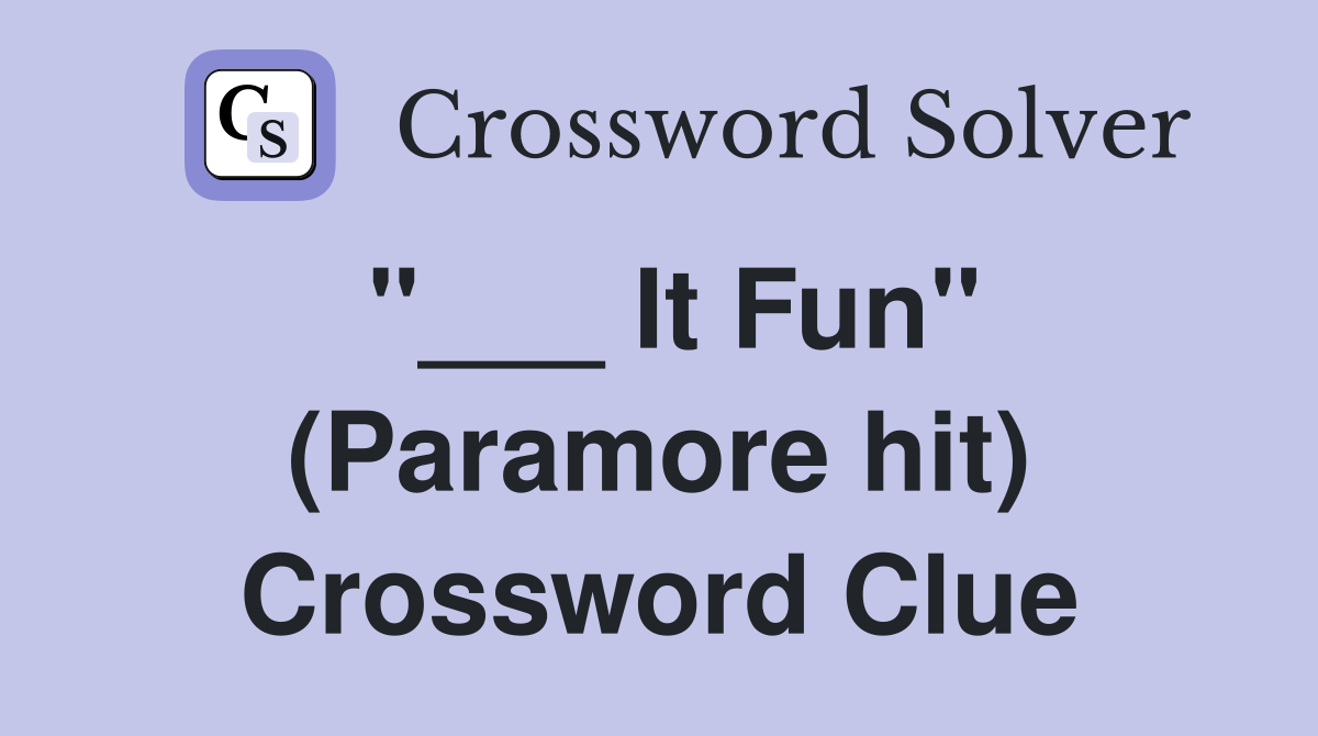 "___ It Fun" (Paramore hit) Crossword Clue