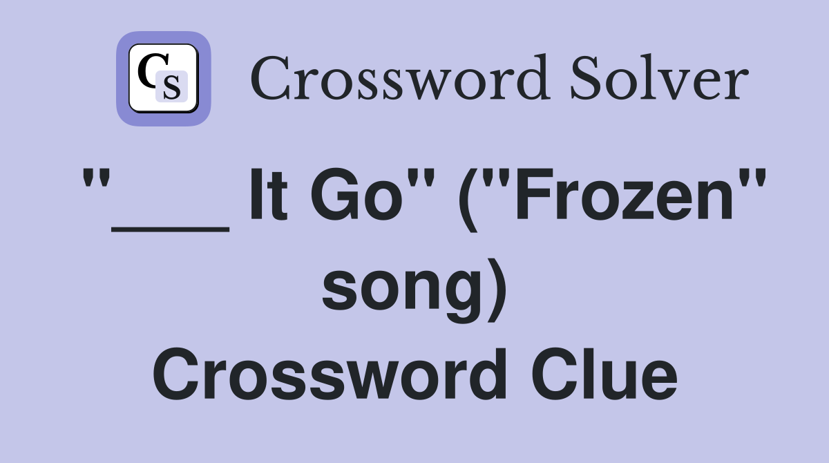"___ It Go" ("Frozen" song) Crossword Clue