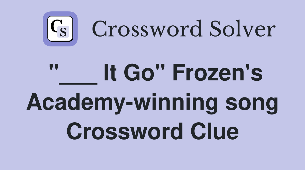 "___ It Go" Frozen's Academy-winning song Crossword Clue