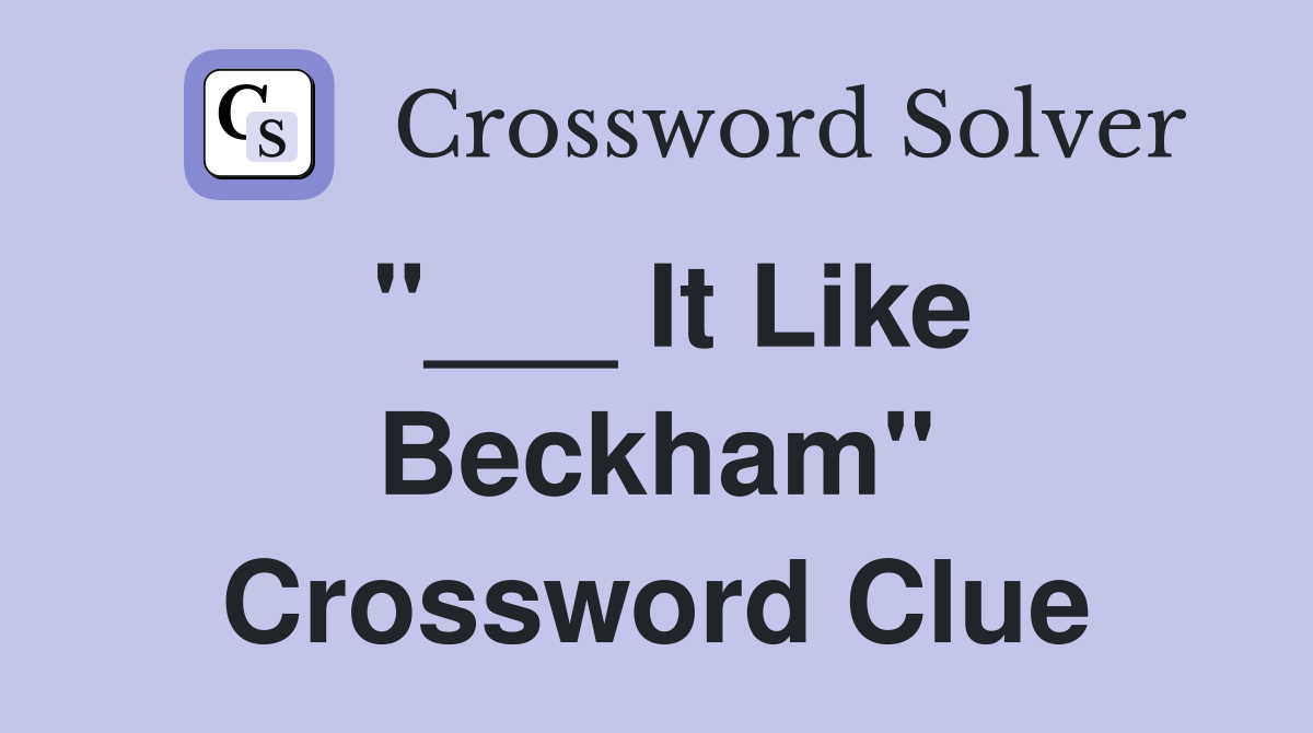 "___ It Like Beckham" Crossword Clue