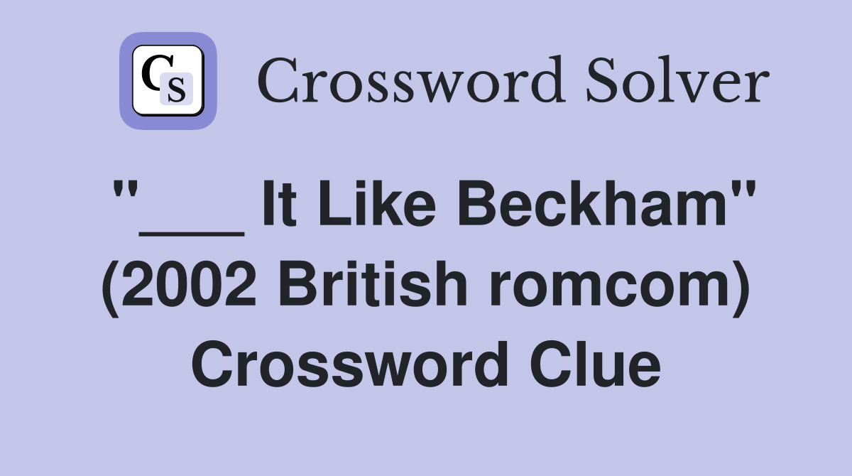 "___ It Like Beckham" (2002 British romcom) Crossword Clue