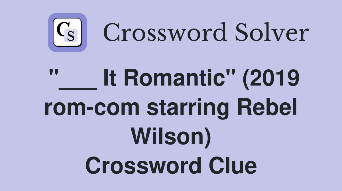 "___ It Romantic" (2019 rom-com starring Rebel Wilson) Crossword Clue