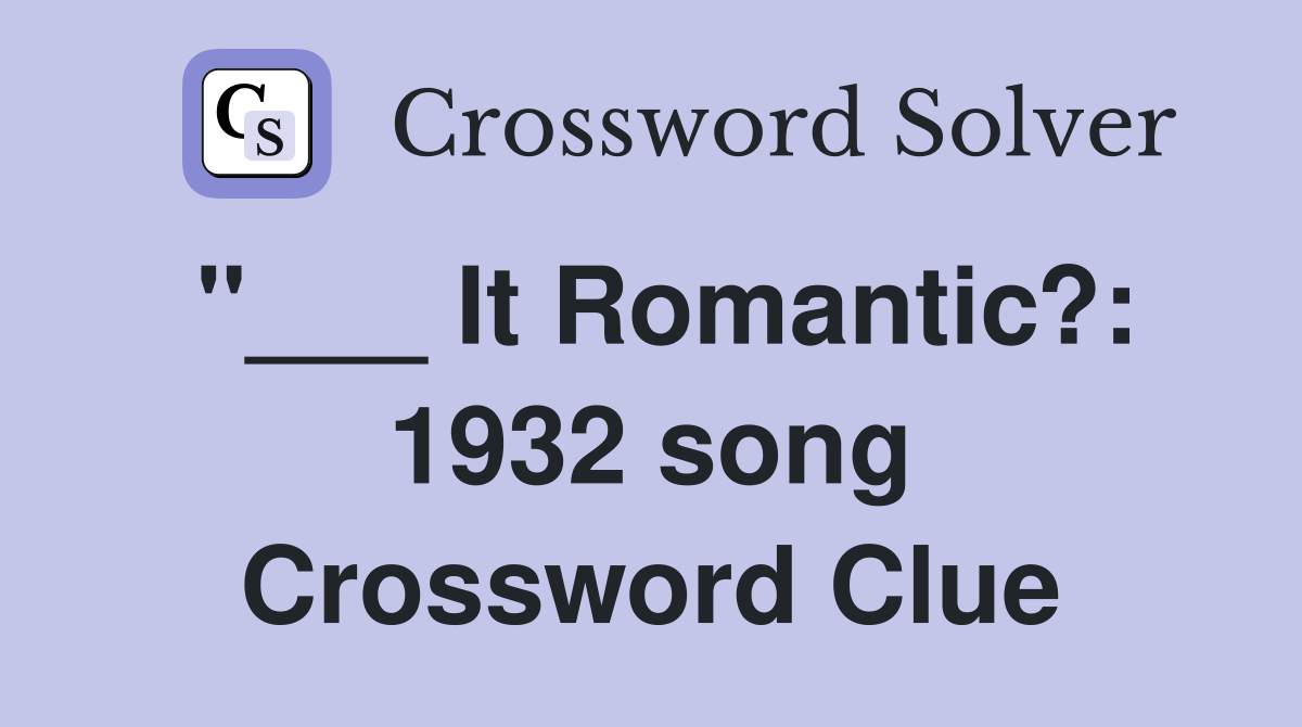 "___ It Romantic?: 1932 song Crossword Clue