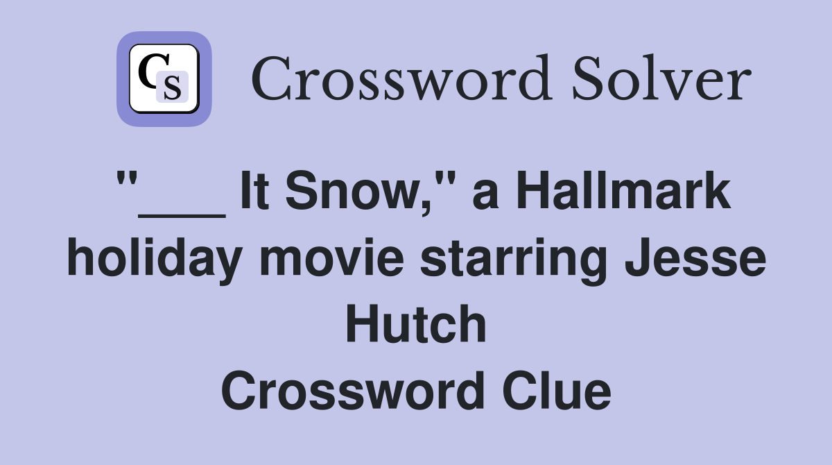 "___ It Snow," a Hallmark holiday movie starring Jesse Hutch Crossword Clue
