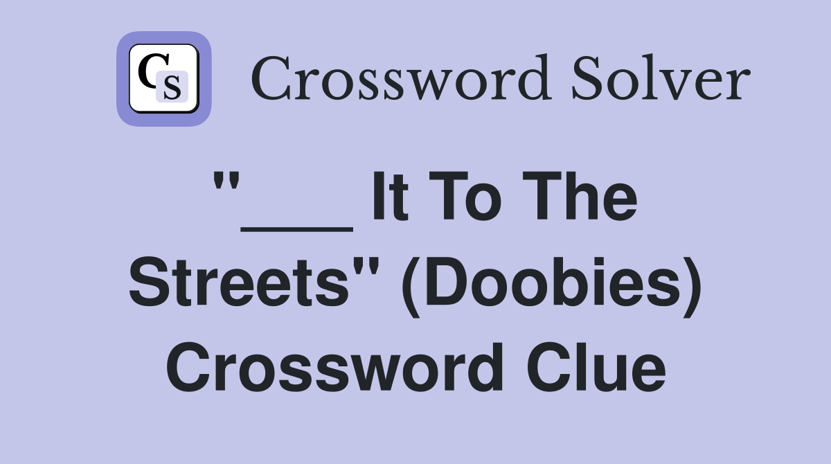 "___ It To The Streets" (Doobies) Crossword Clue