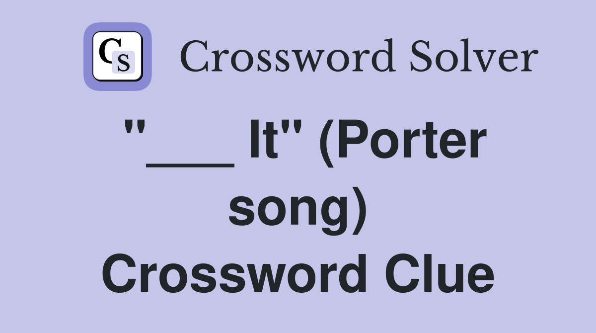 "___ It" (Porter song) Crossword Clue