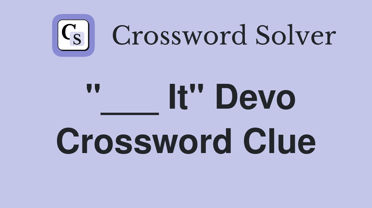 "___ It" Devo Crossword Clue