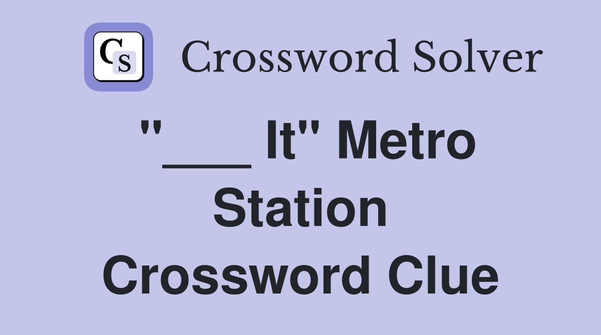 "___ It" Metro Station Crossword Clue