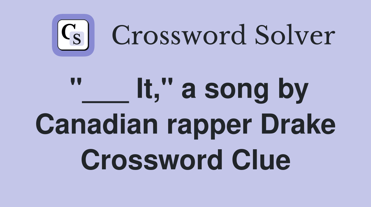 "___ It," a song by Canadian rapper Drake Crossword Clue