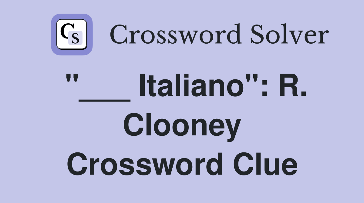 "___ Italiano": R. Clooney Crossword Clue