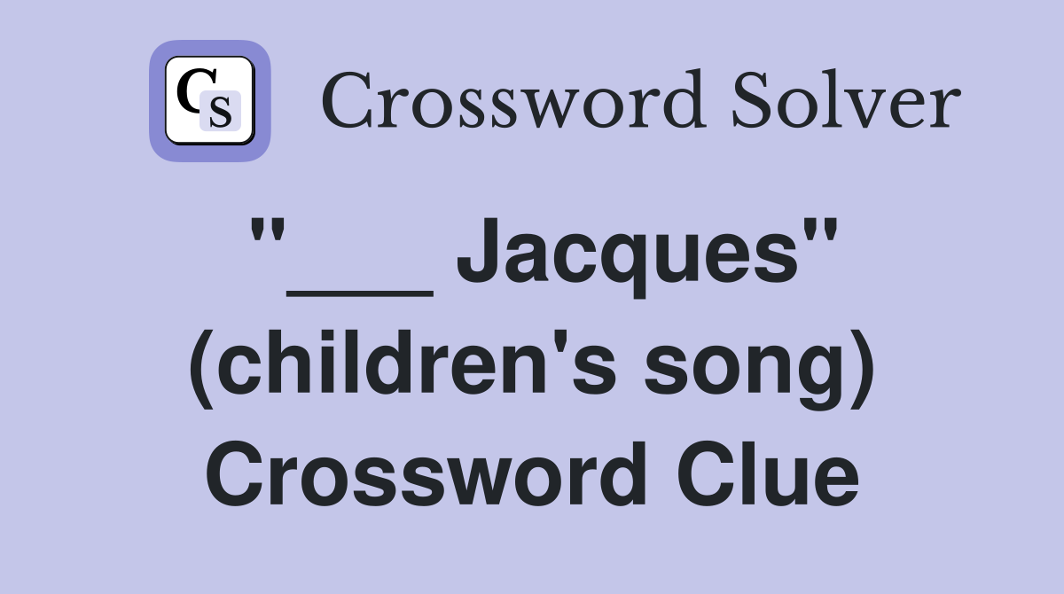 "___ Jacques" (children's song) Crossword Clue