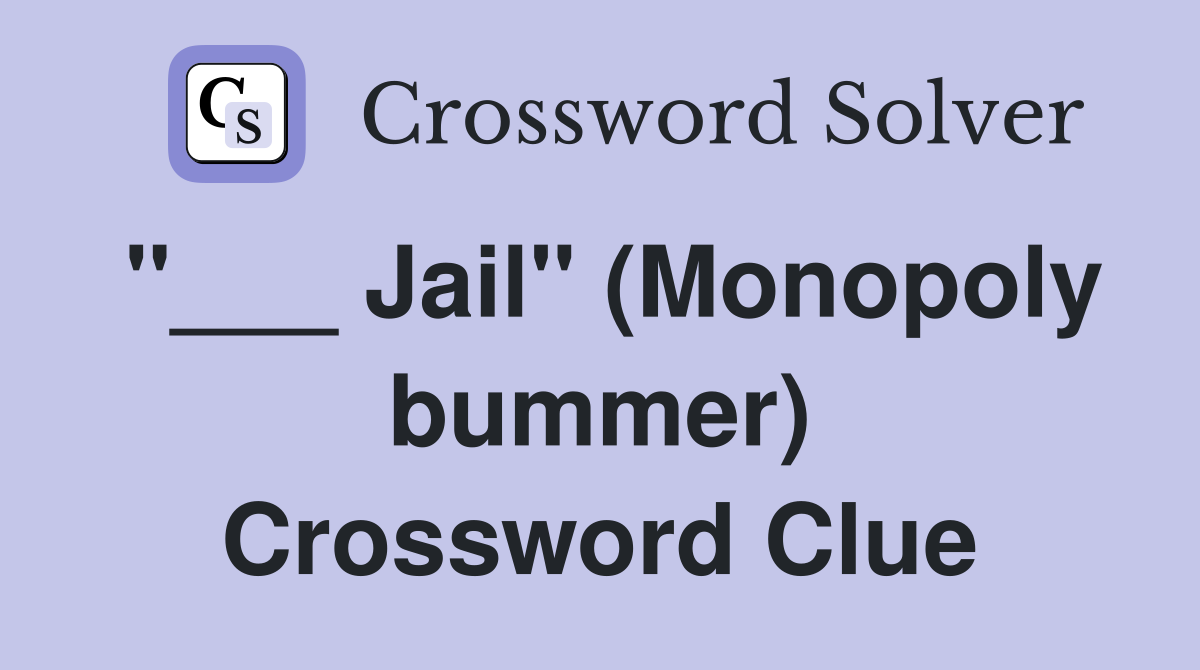 "___ Jail" (Monopoly bummer) Crossword Clue